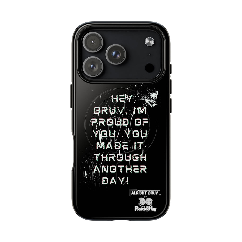 'Hey Bruv, I'm Proud of you, You made it through another day! ' Tough Magnetic Phone Case