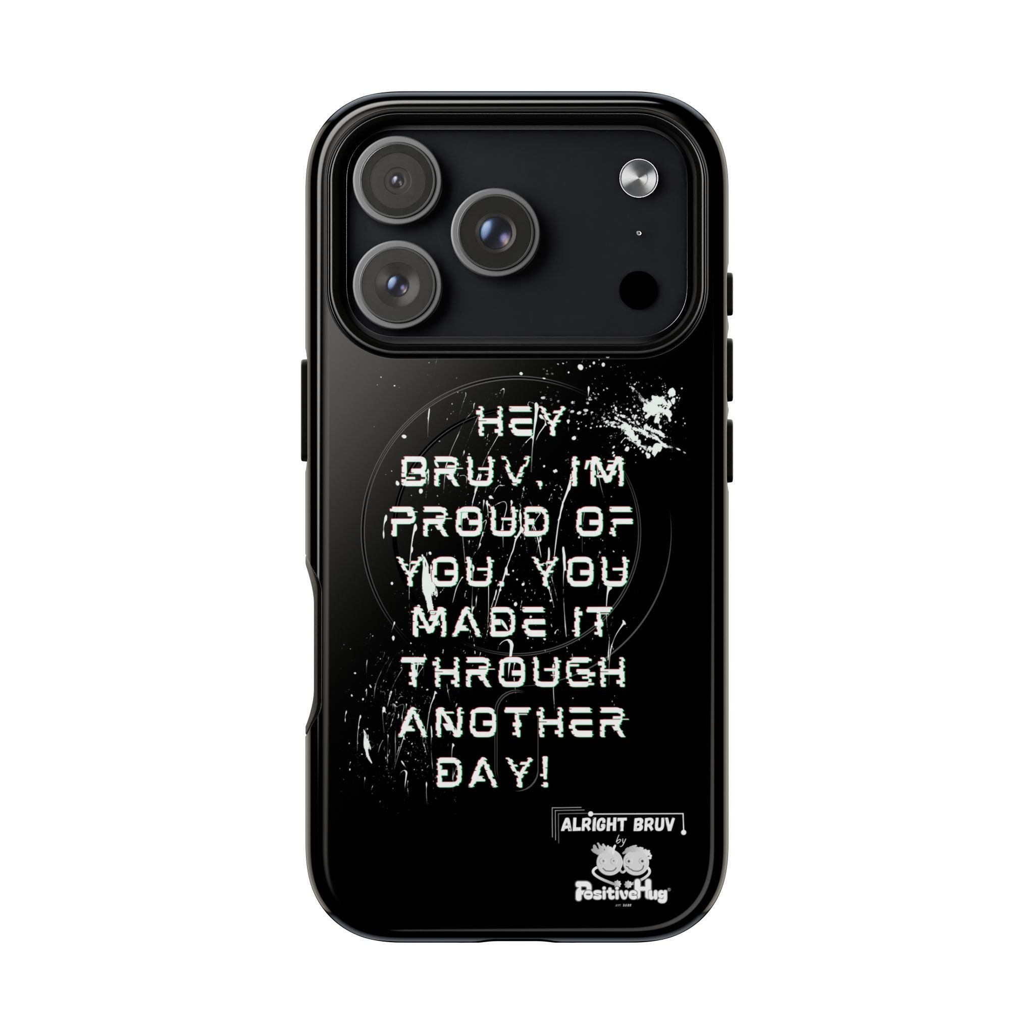 'Hey Bruv, I'm Proud of you, You made it through another day! ' Tough Magnetic Phone Case