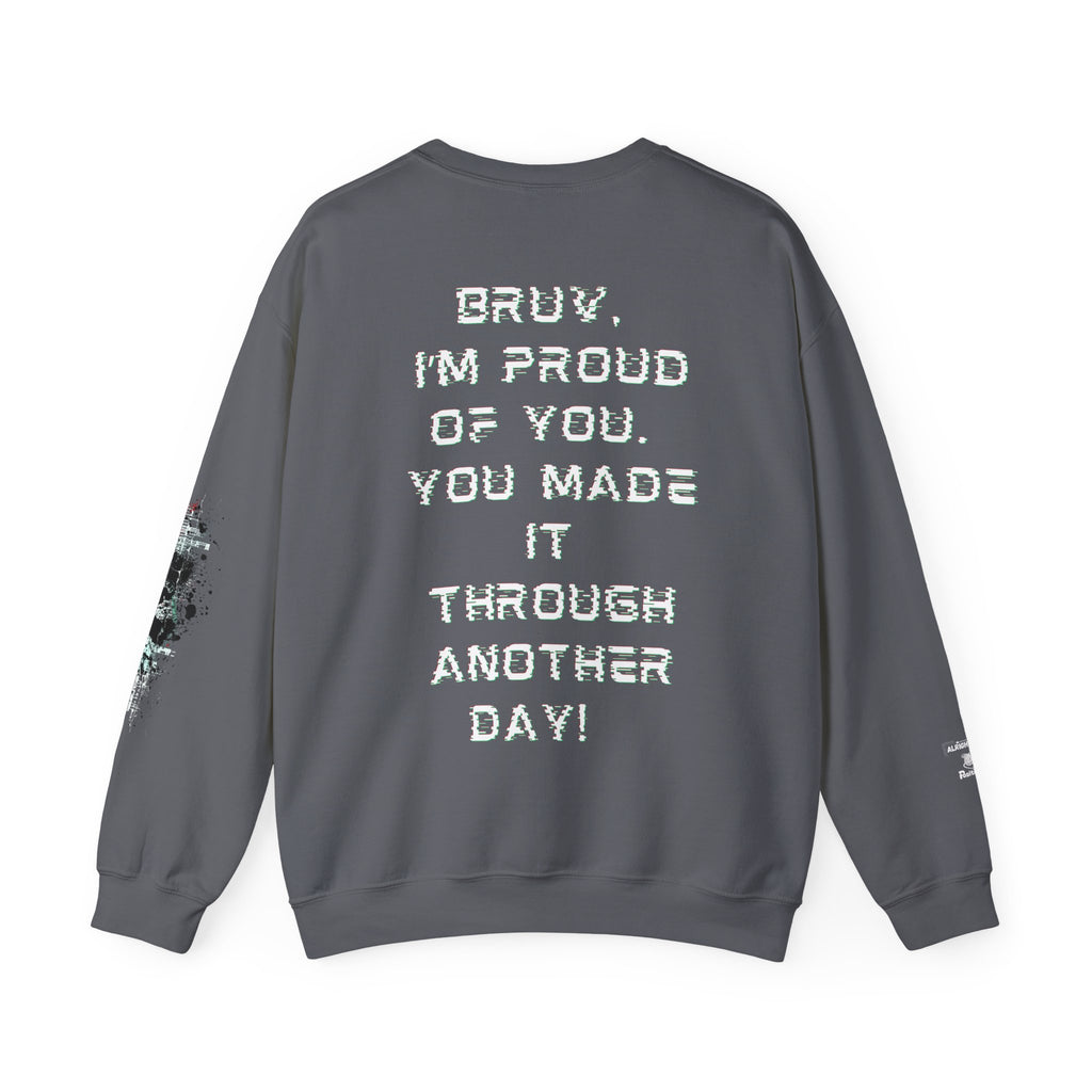 Bruv, I'm Proud of you, You made it through another day!  - Sweatshirt