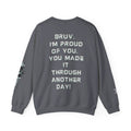 Bruv, I'm Proud of you, You made it through another day!  - Sweatshirt