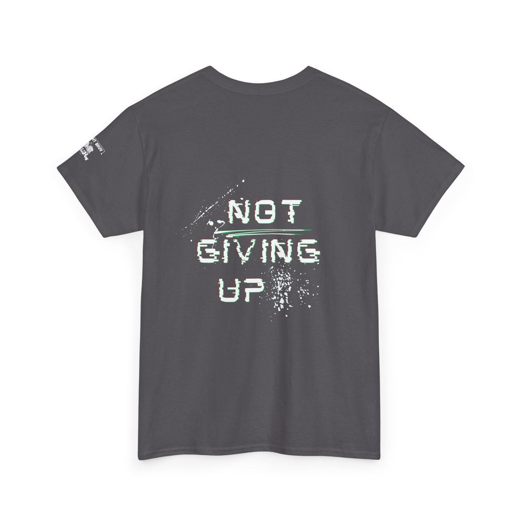 Not Giving Up T-Shirt — Distressed Motivational Graphic Tee