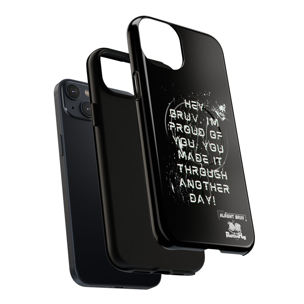 'Hey Bruv, I'm Proud of you, You made it through another day! ' Tough Magnetic Phone Case